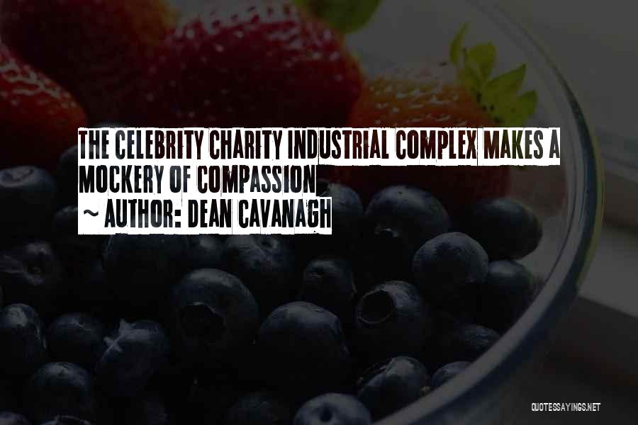 Dean Cavanagh Quotes: The Celebrity Charity Industrial Complex Makes A Mockery Of Compassion