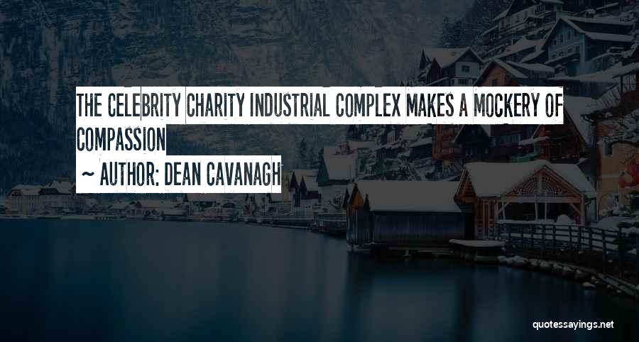 Dean Cavanagh Quotes: The Celebrity Charity Industrial Complex Makes A Mockery Of Compassion