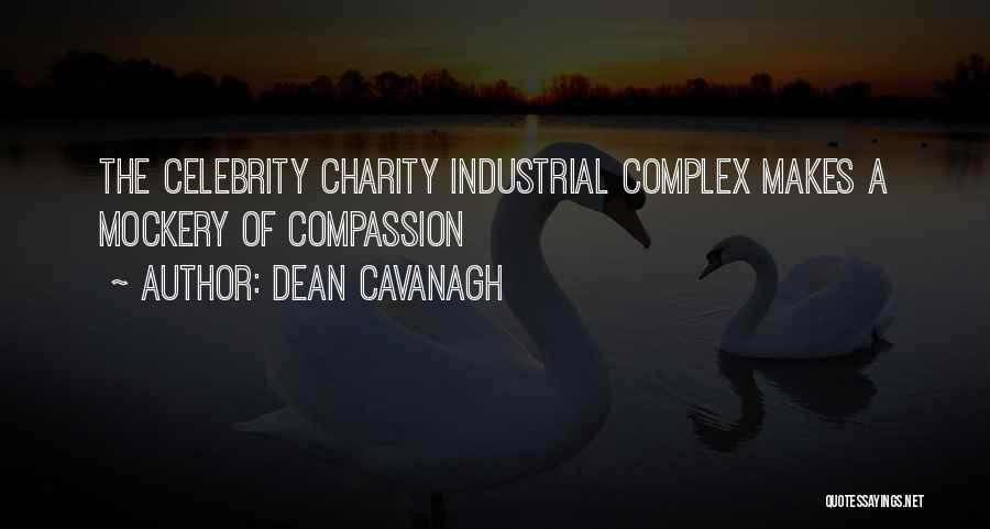 Dean Cavanagh Quotes: The Celebrity Charity Industrial Complex Makes A Mockery Of Compassion