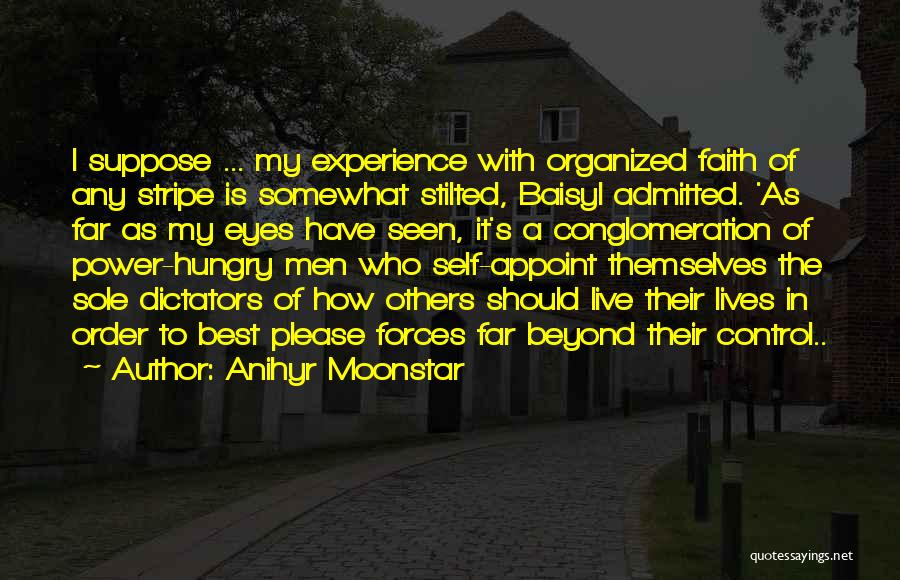 Anihyr Moonstar Quotes: I Suppose ... My Experience With Organized Faith Of Any Stripe Is Somewhat Stilted, Baisyl Admitted. 'as Far As My