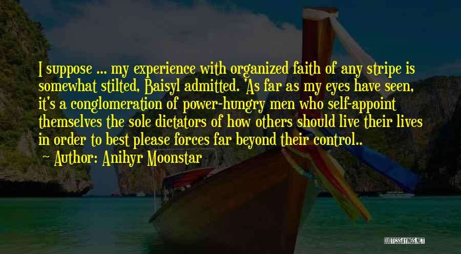 Anihyr Moonstar Quotes: I Suppose ... My Experience With Organized Faith Of Any Stripe Is Somewhat Stilted, Baisyl Admitted. 'as Far As My