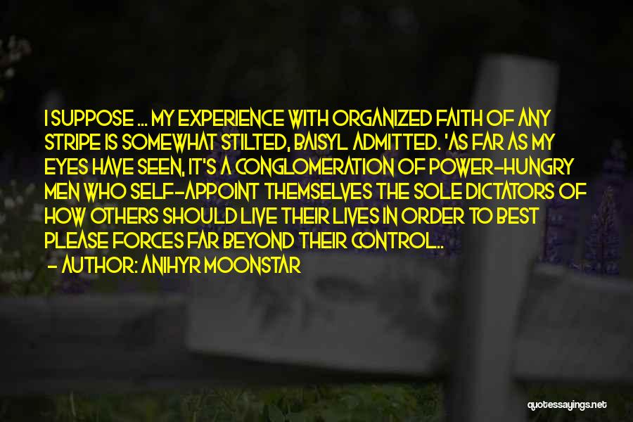 Anihyr Moonstar Quotes: I Suppose ... My Experience With Organized Faith Of Any Stripe Is Somewhat Stilted, Baisyl Admitted. 'as Far As My