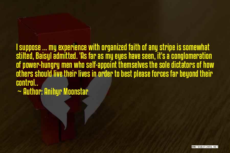 Anihyr Moonstar Quotes: I Suppose ... My Experience With Organized Faith Of Any Stripe Is Somewhat Stilted, Baisyl Admitted. 'as Far As My