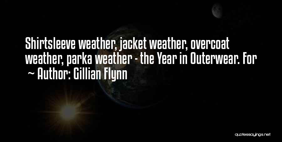 Gillian Flynn Quotes: Shirtsleeve Weather, Jacket Weather, Overcoat Weather, Parka Weather - The Year In Outerwear. For