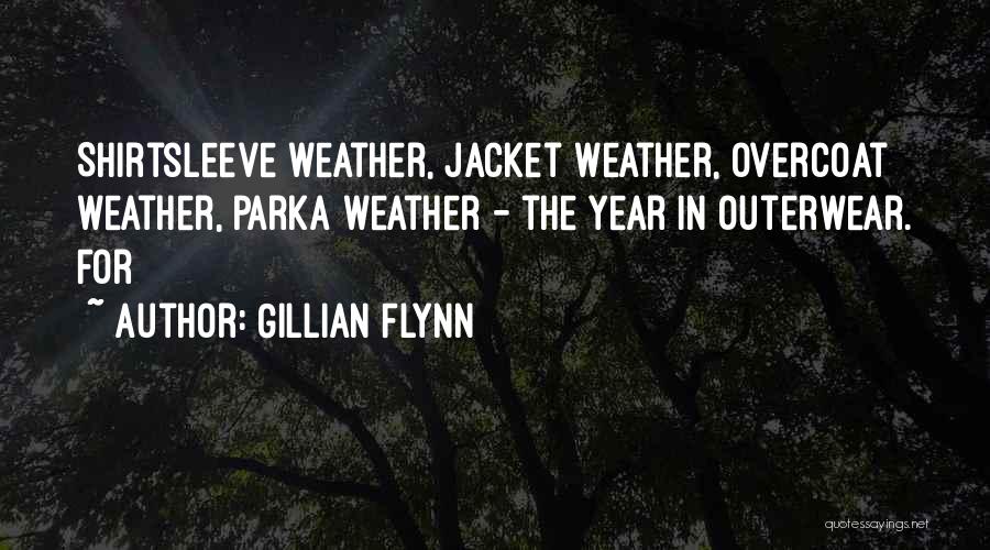 Gillian Flynn Quotes: Shirtsleeve Weather, Jacket Weather, Overcoat Weather, Parka Weather - The Year In Outerwear. For