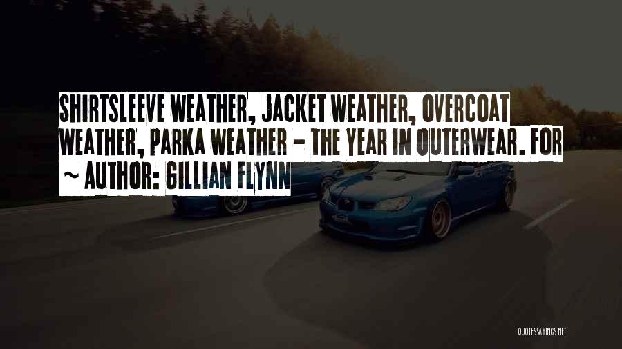 Gillian Flynn Quotes: Shirtsleeve Weather, Jacket Weather, Overcoat Weather, Parka Weather - The Year In Outerwear. For