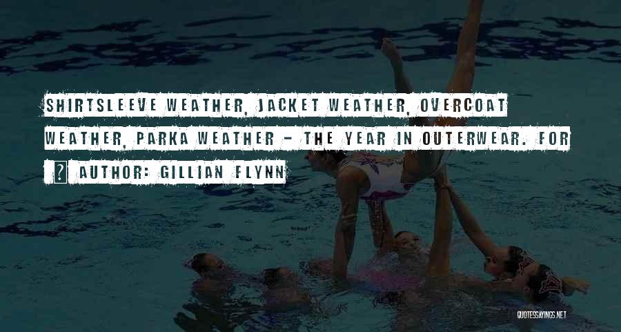 Gillian Flynn Quotes: Shirtsleeve Weather, Jacket Weather, Overcoat Weather, Parka Weather - The Year In Outerwear. For