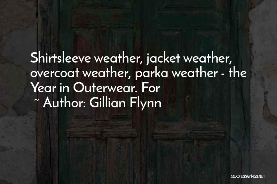 Gillian Flynn Quotes: Shirtsleeve Weather, Jacket Weather, Overcoat Weather, Parka Weather - The Year In Outerwear. For