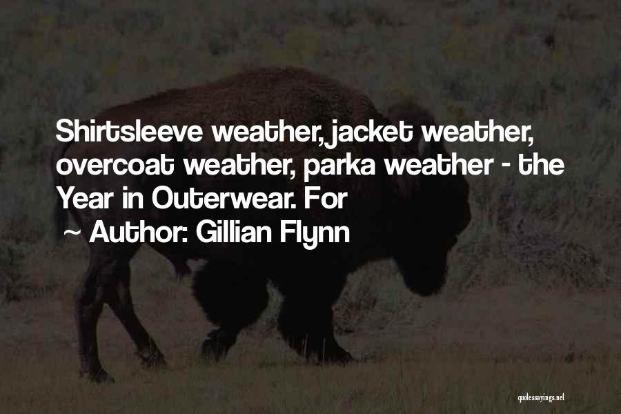 Gillian Flynn Quotes: Shirtsleeve Weather, Jacket Weather, Overcoat Weather, Parka Weather - The Year In Outerwear. For