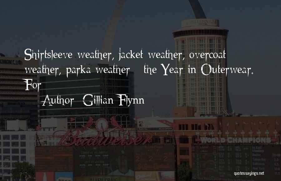 Gillian Flynn Quotes: Shirtsleeve Weather, Jacket Weather, Overcoat Weather, Parka Weather - The Year In Outerwear. For