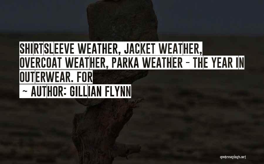 Gillian Flynn Quotes: Shirtsleeve Weather, Jacket Weather, Overcoat Weather, Parka Weather - The Year In Outerwear. For