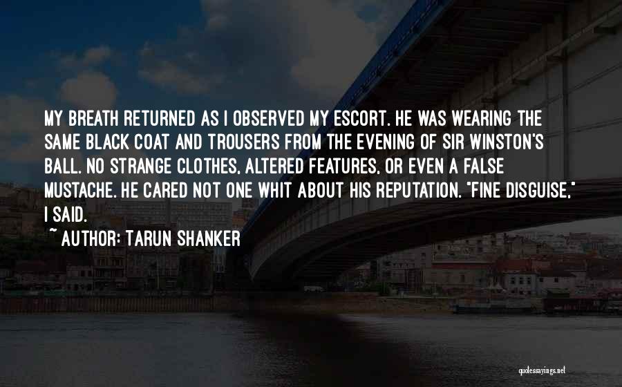 Tarun Shanker Quotes: My Breath Returned As I Observed My Escort. He Was Wearing The Same Black Coat And Trousers From The Evening