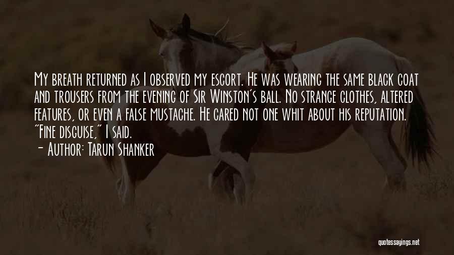 Tarun Shanker Quotes: My Breath Returned As I Observed My Escort. He Was Wearing The Same Black Coat And Trousers From The Evening