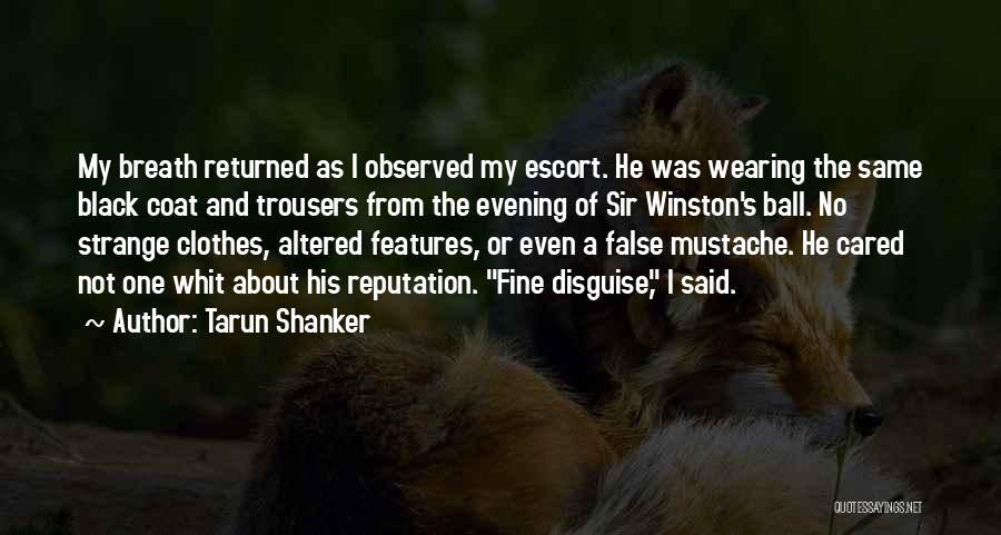 Tarun Shanker Quotes: My Breath Returned As I Observed My Escort. He Was Wearing The Same Black Coat And Trousers From The Evening