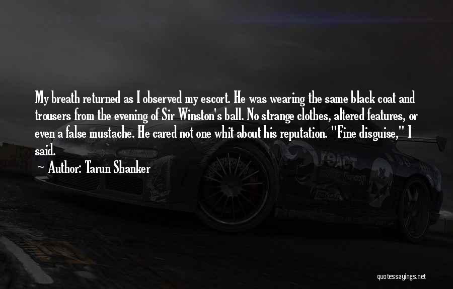 Tarun Shanker Quotes: My Breath Returned As I Observed My Escort. He Was Wearing The Same Black Coat And Trousers From The Evening