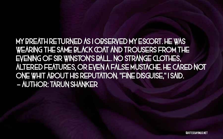 Tarun Shanker Quotes: My Breath Returned As I Observed My Escort. He Was Wearing The Same Black Coat And Trousers From The Evening