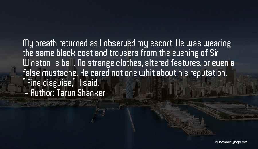 Tarun Shanker Quotes: My Breath Returned As I Observed My Escort. He Was Wearing The Same Black Coat And Trousers From The Evening