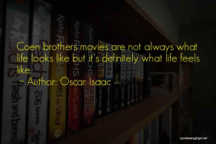 Oscar Isaac Quotes: Coen Brothers Movies Are Not Always What Life Looks Like But It's Definitely What Life Feels Like.