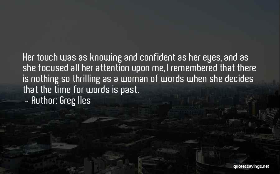 Greg Iles Quotes: Her Touch Was As Knowing And Confident As Her Eyes, And As She Focused All Her Attention Upon Me, I
