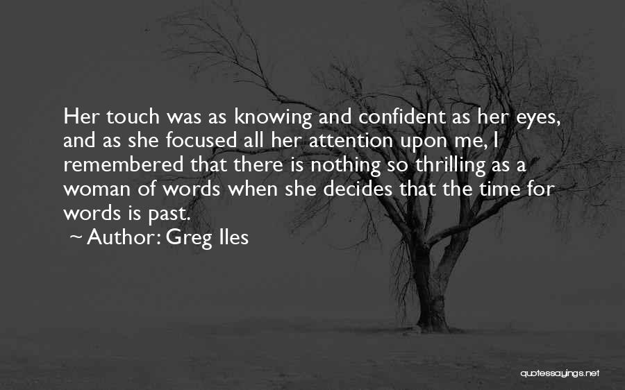 Greg Iles Quotes: Her Touch Was As Knowing And Confident As Her Eyes, And As She Focused All Her Attention Upon Me, I