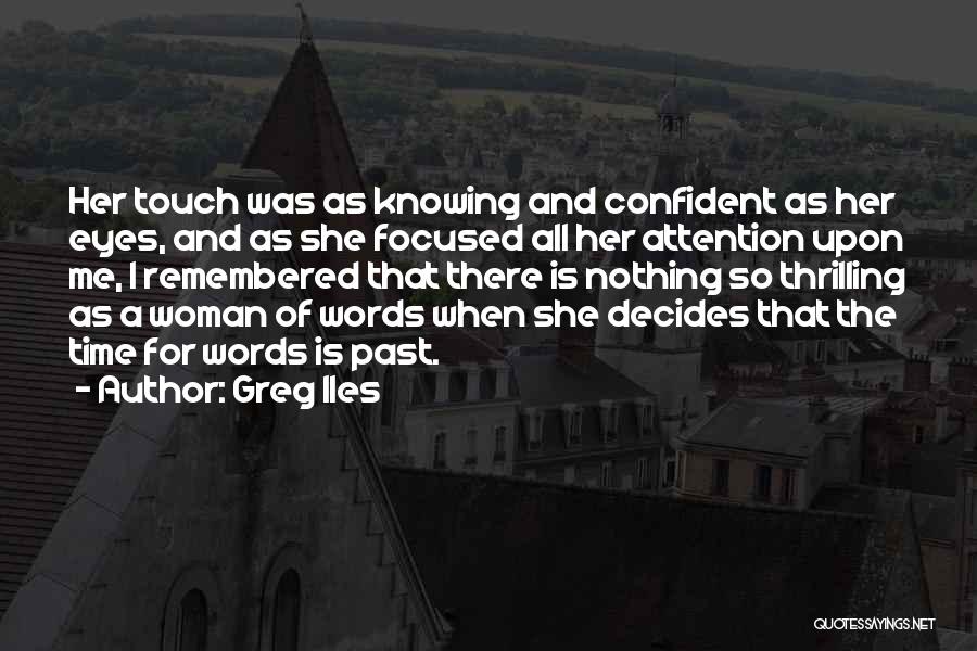 Greg Iles Quotes: Her Touch Was As Knowing And Confident As Her Eyes, And As She Focused All Her Attention Upon Me, I