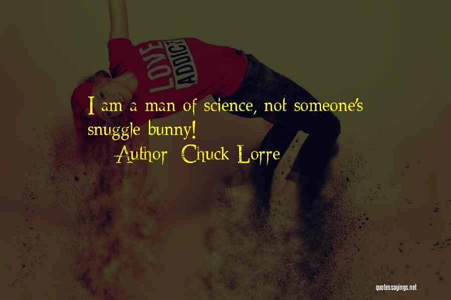 Chuck Lorre Quotes: I Am A Man Of Science, Not Someone's Snuggle-bunny!