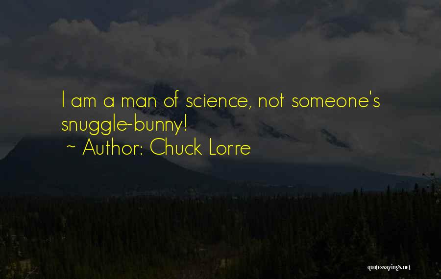 Chuck Lorre Quotes: I Am A Man Of Science, Not Someone's Snuggle-bunny!
