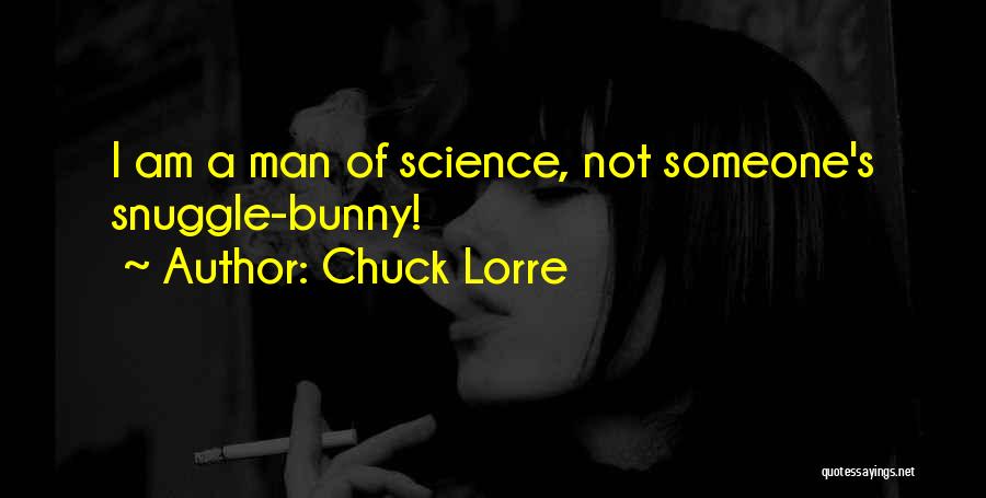 Chuck Lorre Quotes: I Am A Man Of Science, Not Someone's Snuggle-bunny!