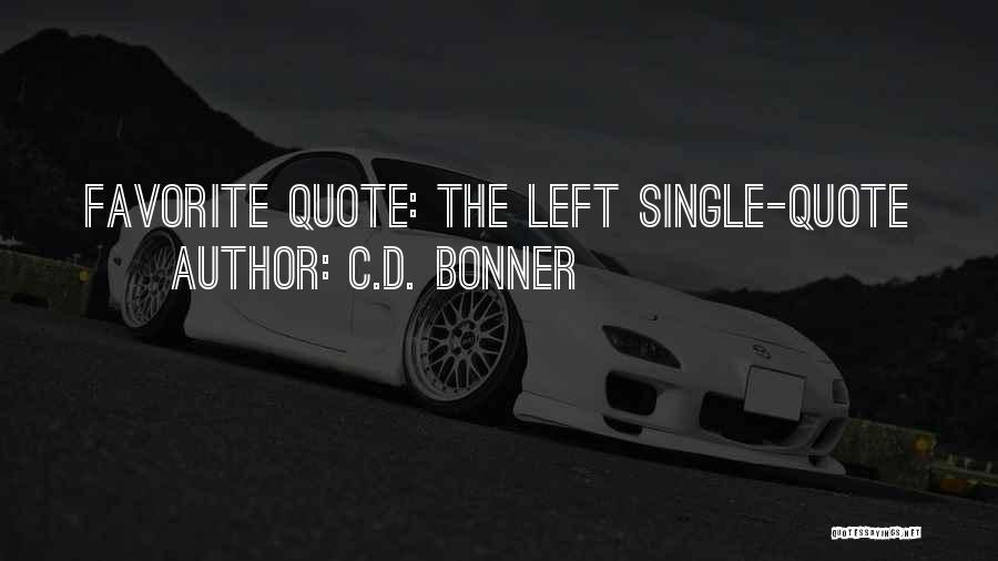 C.D. Bonner Quotes: Favorite Quote: The Left Single-quote