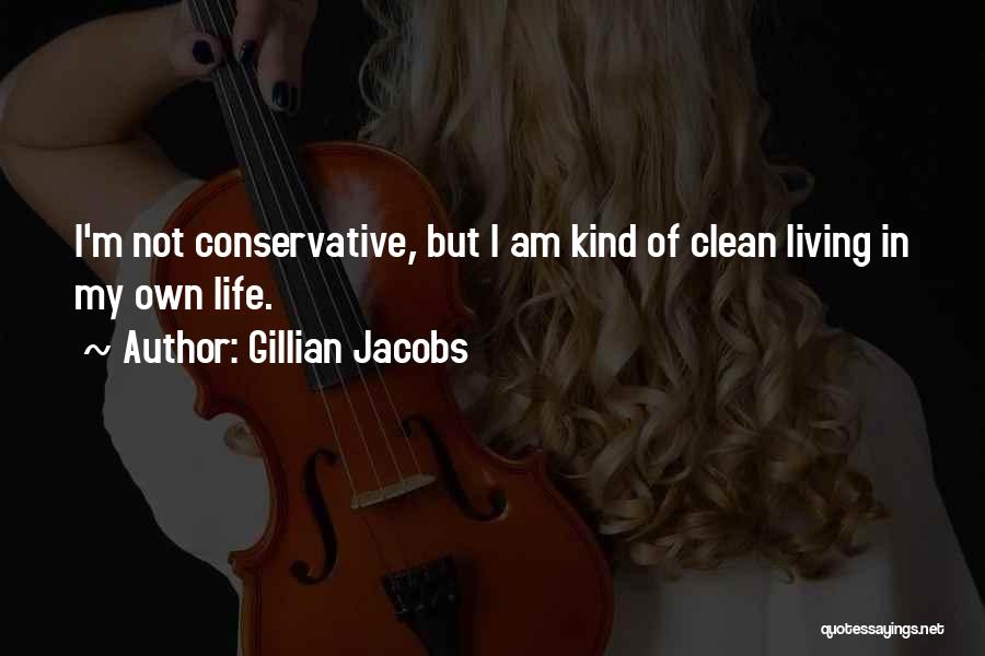Gillian Jacobs Quotes: I'm Not Conservative, But I Am Kind Of Clean Living In My Own Life.