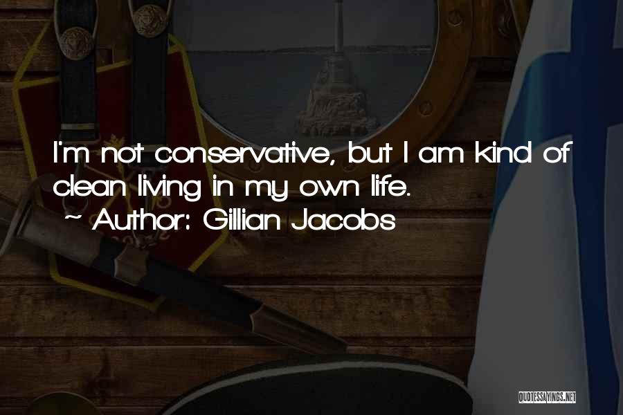Gillian Jacobs Quotes: I'm Not Conservative, But I Am Kind Of Clean Living In My Own Life.