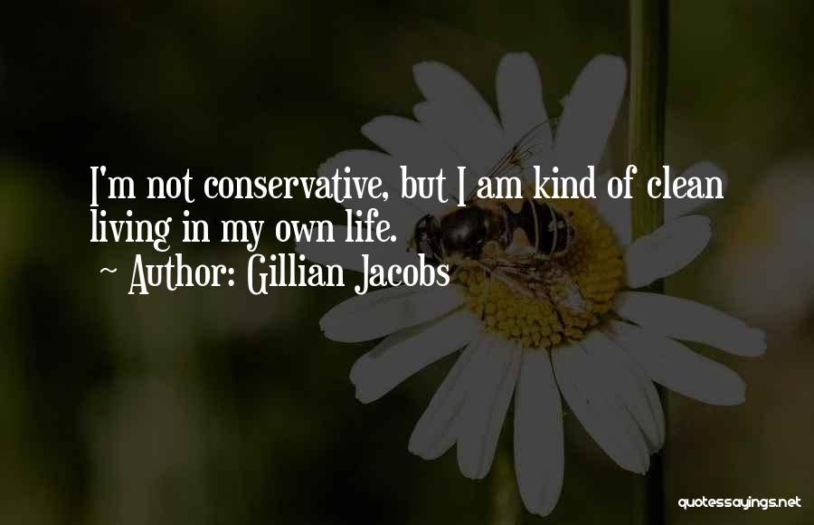 Gillian Jacobs Quotes: I'm Not Conservative, But I Am Kind Of Clean Living In My Own Life.