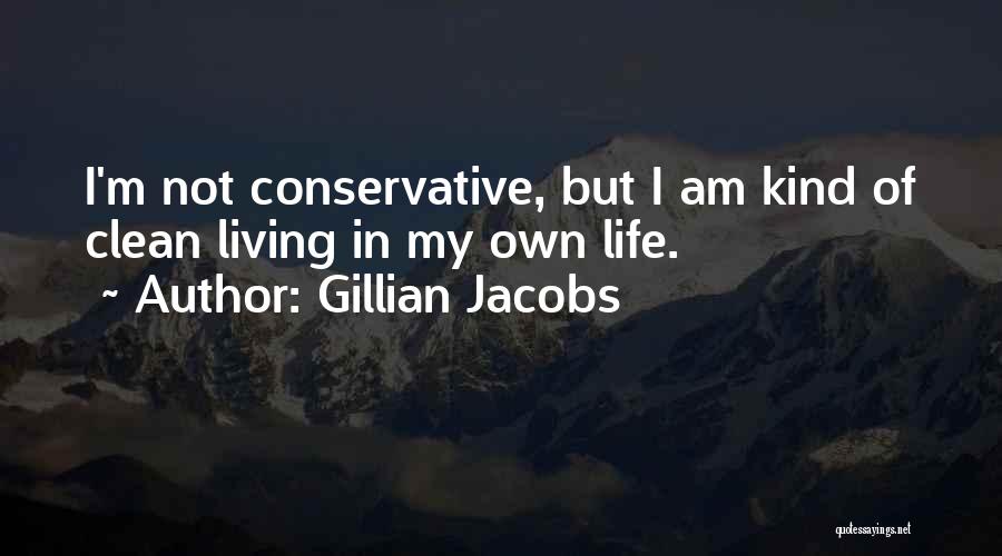 Gillian Jacobs Quotes: I'm Not Conservative, But I Am Kind Of Clean Living In My Own Life.