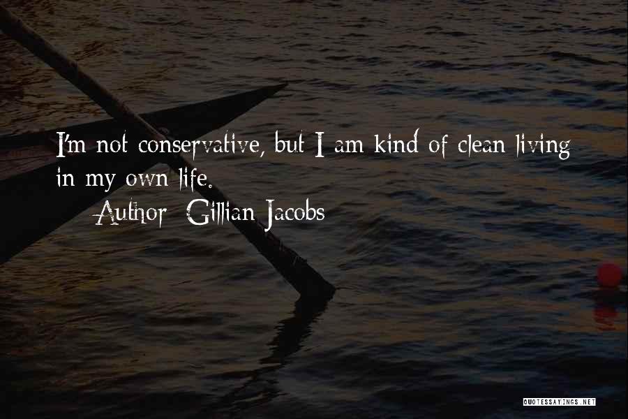 Gillian Jacobs Quotes: I'm Not Conservative, But I Am Kind Of Clean Living In My Own Life.