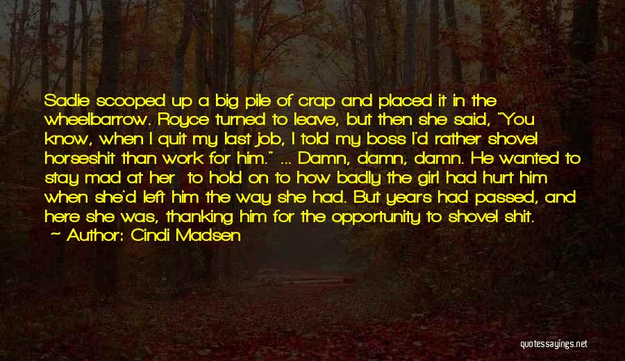 Cindi Madsen Quotes: Sadie Scooped Up A Big Pile Of Crap And Placed It In The Wheelbarrow. Royce Turned To Leave, But Then