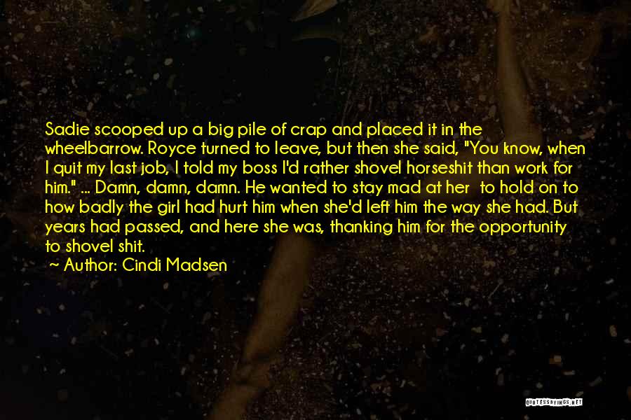 Cindi Madsen Quotes: Sadie Scooped Up A Big Pile Of Crap And Placed It In The Wheelbarrow. Royce Turned To Leave, But Then