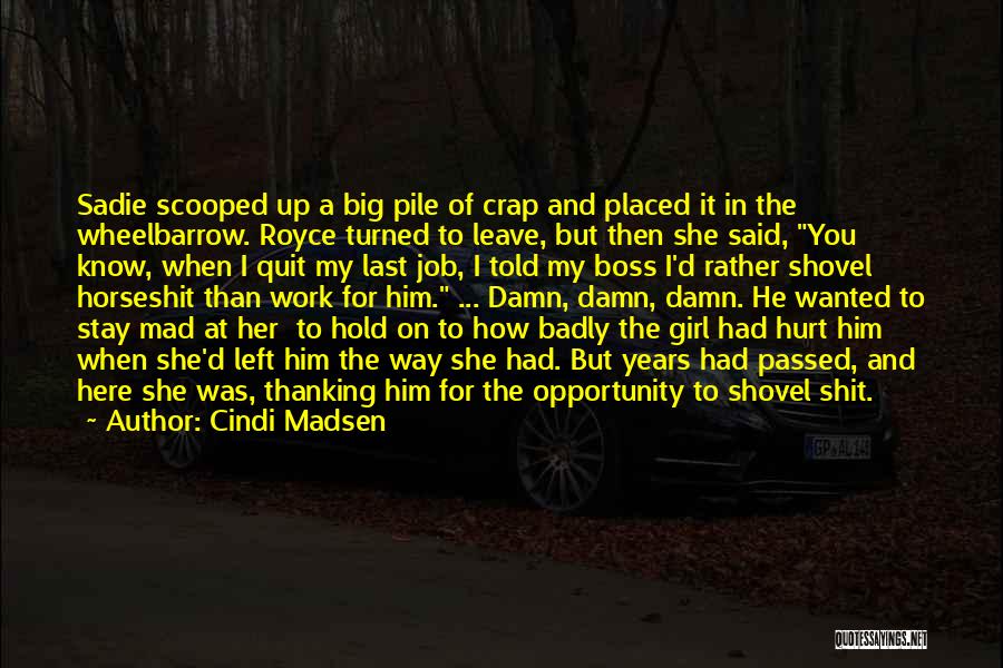 Cindi Madsen Quotes: Sadie Scooped Up A Big Pile Of Crap And Placed It In The Wheelbarrow. Royce Turned To Leave, But Then