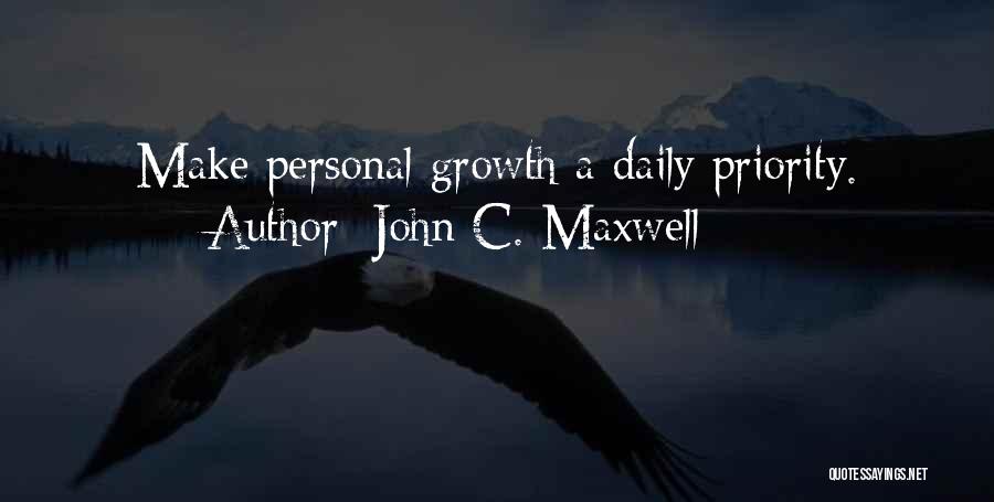 John C. Maxwell Quotes: Make Personal Growth A Daily Priority.