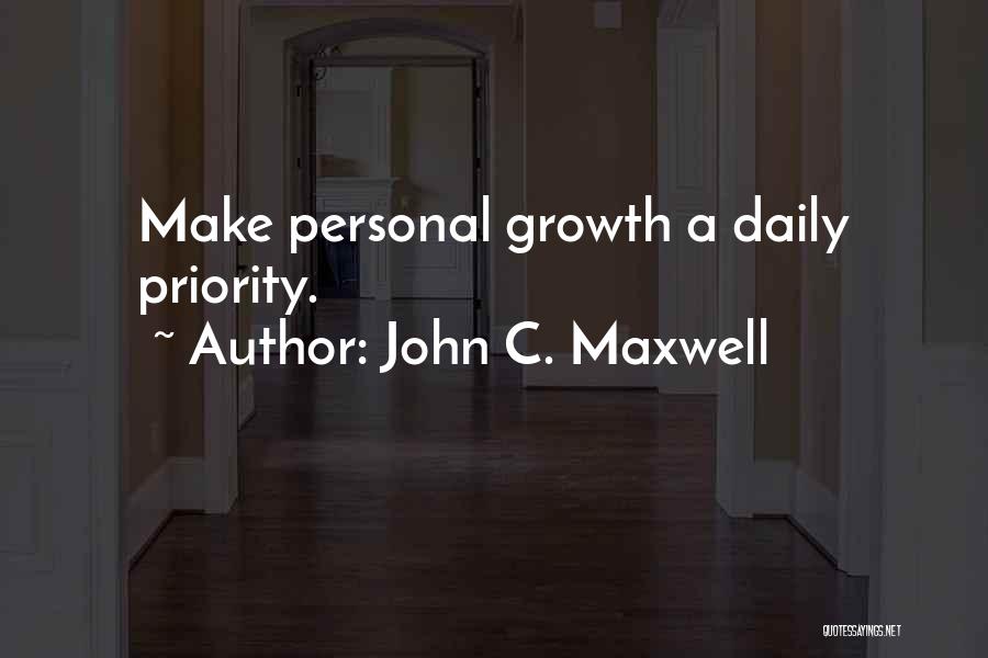 John C. Maxwell Quotes: Make Personal Growth A Daily Priority.