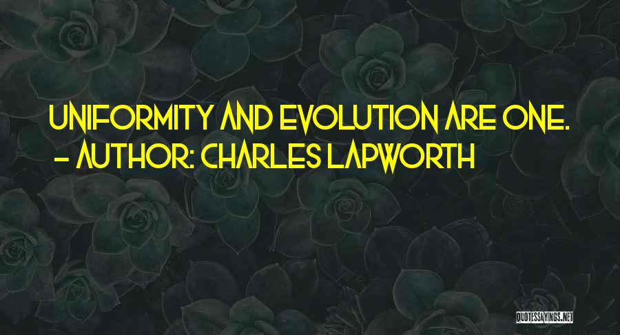 Charles Lapworth Quotes: Uniformity And Evolution Are One.
