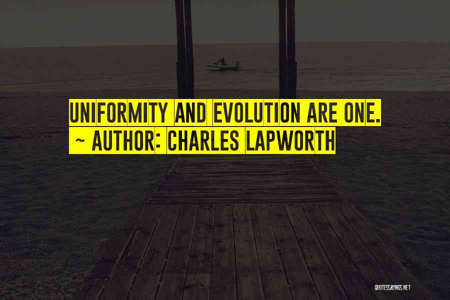 Charles Lapworth Quotes: Uniformity And Evolution Are One.