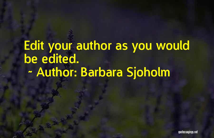 Barbara Sjoholm Quotes: Edit Your Author As You Would Be Edited.