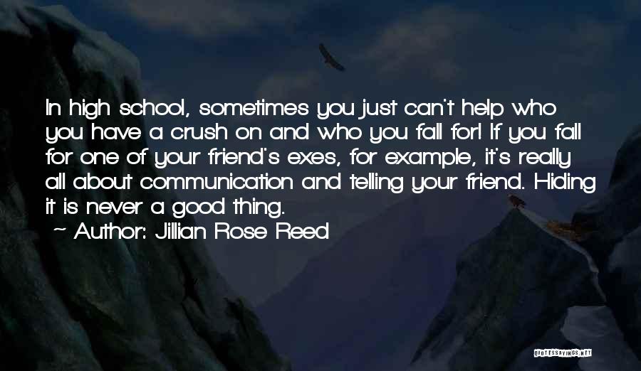 Jillian Rose Reed Quotes: In High School, Sometimes You Just Can't Help Who You Have A Crush On And Who You Fall For! If