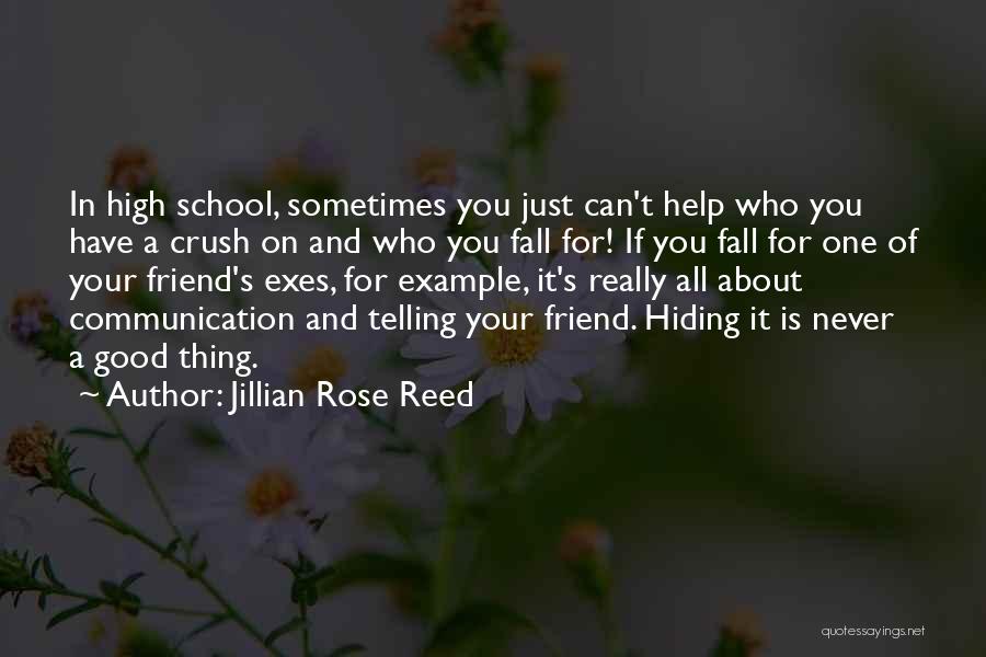 Jillian Rose Reed Quotes: In High School, Sometimes You Just Can't Help Who You Have A Crush On And Who You Fall For! If