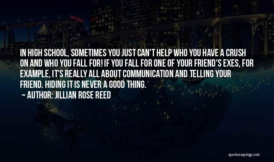 Jillian Rose Reed Quotes: In High School, Sometimes You Just Can't Help Who You Have A Crush On And Who You Fall For! If