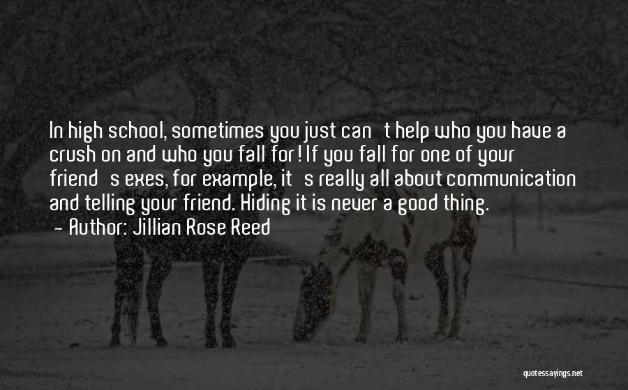 Jillian Rose Reed Quotes: In High School, Sometimes You Just Can't Help Who You Have A Crush On And Who You Fall For! If