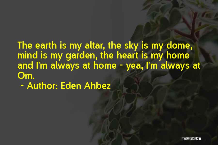 Eden Ahbez Quotes: The Earth Is My Altar, The Sky Is My Dome, Mind Is My Garden, The Heart Is My Home And