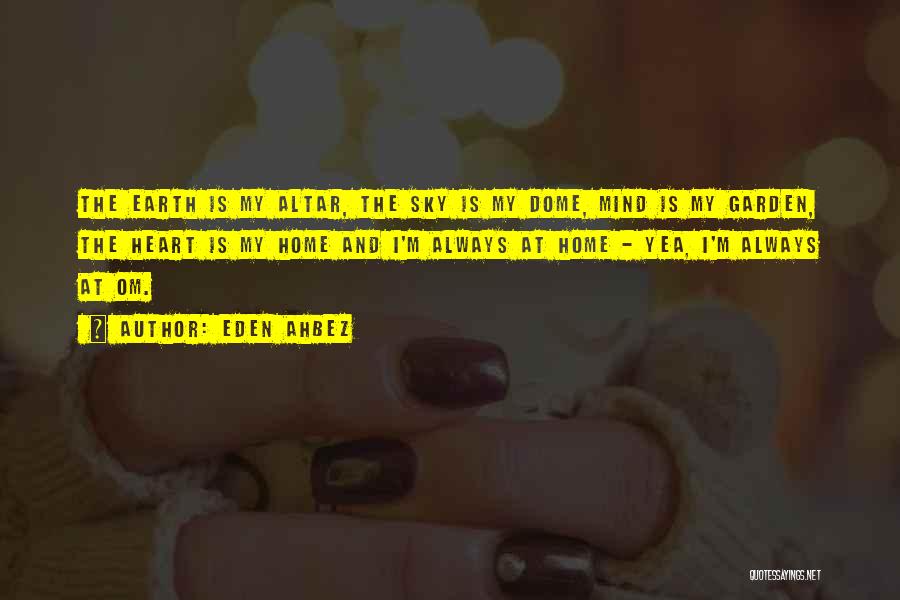 Eden Ahbez Quotes: The Earth Is My Altar, The Sky Is My Dome, Mind Is My Garden, The Heart Is My Home And