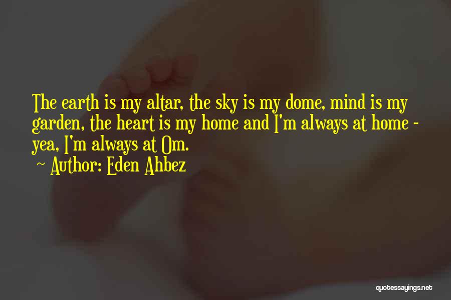 Eden Ahbez Quotes: The Earth Is My Altar, The Sky Is My Dome, Mind Is My Garden, The Heart Is My Home And
