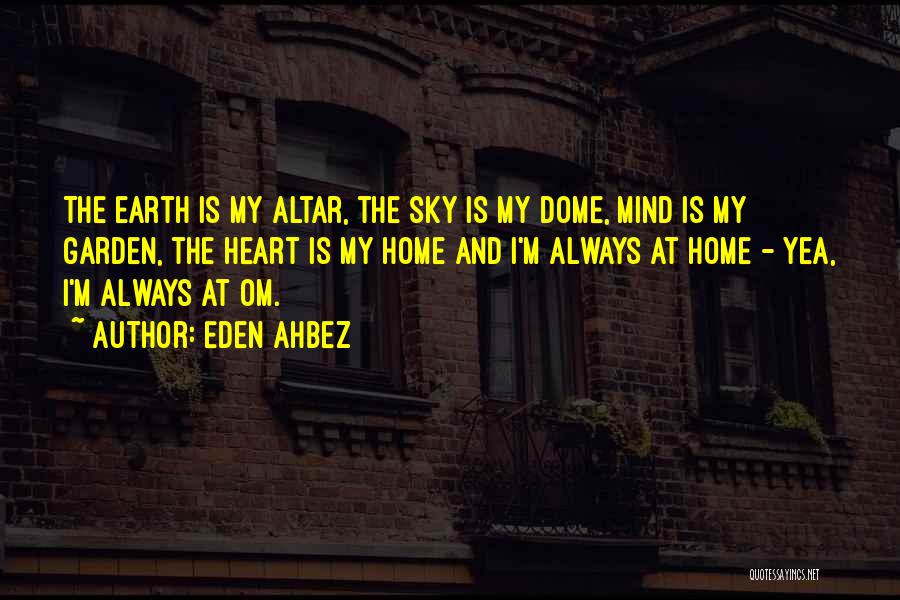 Eden Ahbez Quotes: The Earth Is My Altar, The Sky Is My Dome, Mind Is My Garden, The Heart Is My Home And